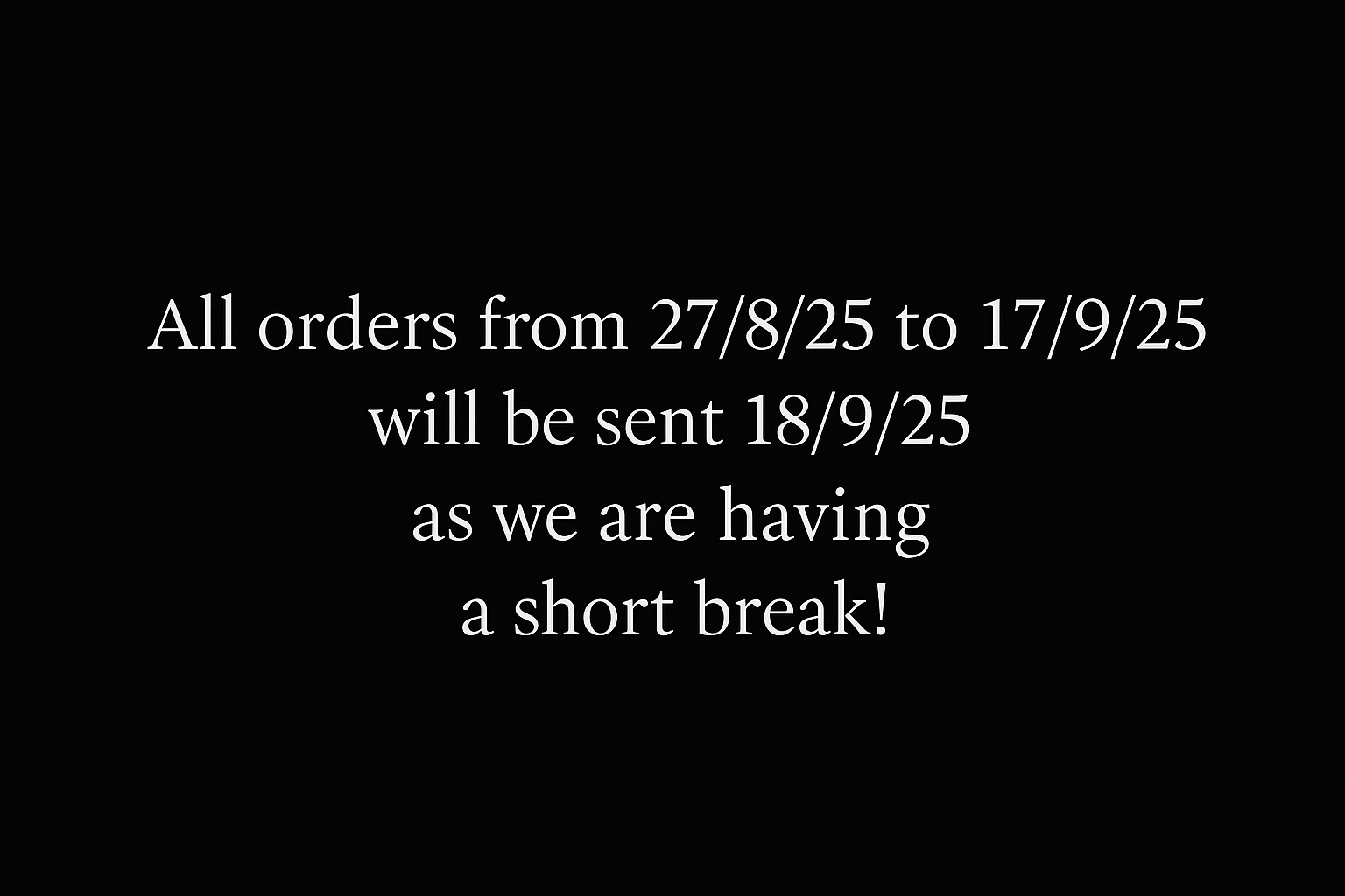 Black banner with 4-line white text about short break